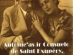 Daiktas Antoineas ir consuelo de saint exupery - legendinė meilė