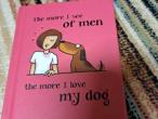 Daiktas The more I see of men, The more I love my dog  2€