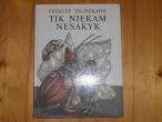 Daiktas Tik niekam nesakyk, v. zilinskaite, iliustravo d. radaviciute