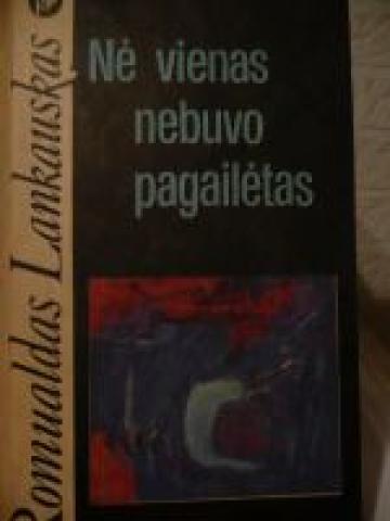 Daiktas Lankauskas Romualdas Nė vienas nebuvo pagailėtas.