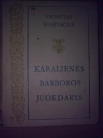 Daiktas V. Misevičius. Karalienės Barboros juokdarys