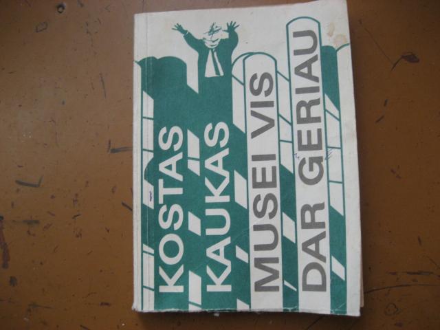 Daiktas Kostas Kaukas - Musei vis dar geriau